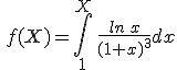 \,f(X)=\int_{1}^{X}\,\frac{ln\,x}{(1+x)^3}dx
